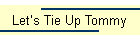 Let’s Tie Up Tommy